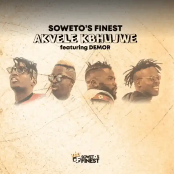 Soweto’s Finest - Akvele Kbhujwe Ft. Demor & SK
